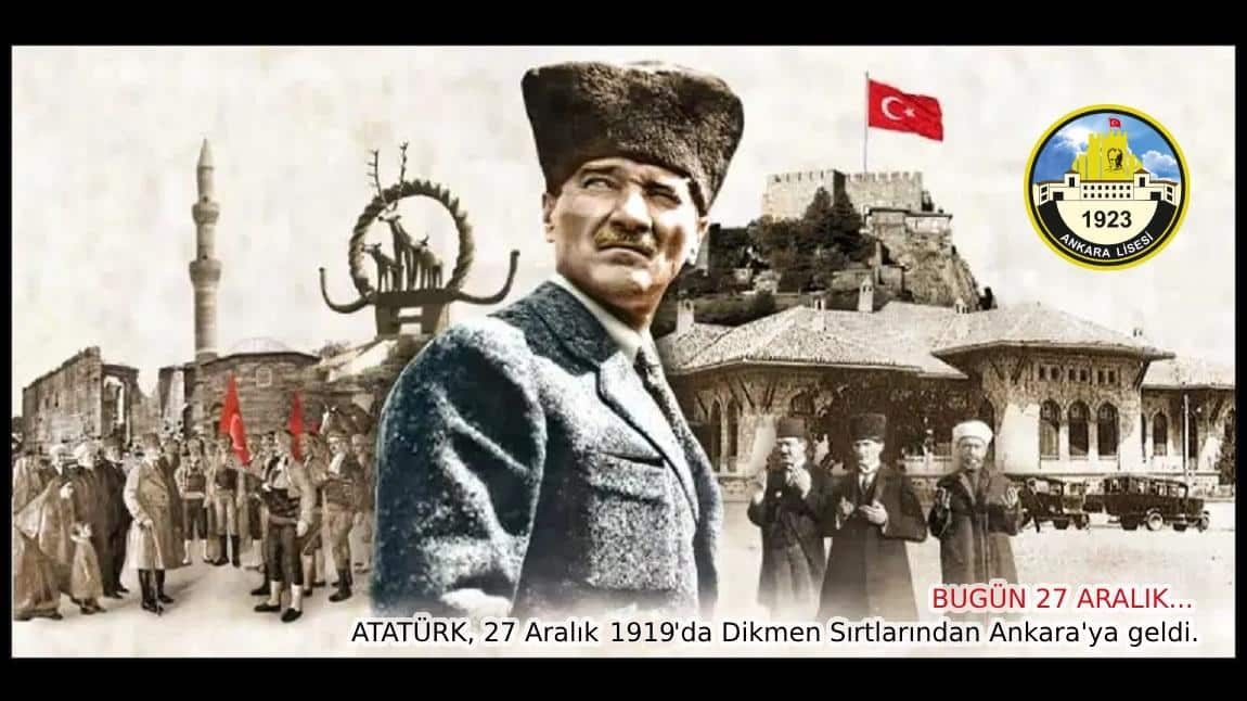 27 Aralık Atatürk'ün Ankara'ya Gelişinin Yıldönümü Kutlu Olsun